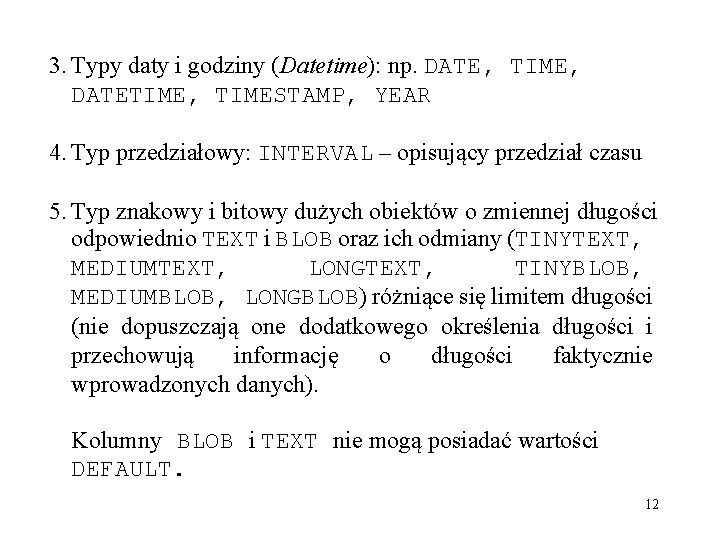 3. Typy daty i godziny (Datetime): np. DATE, TIME, DATETIME, TIMESTAMP, YEAR 4. Typ