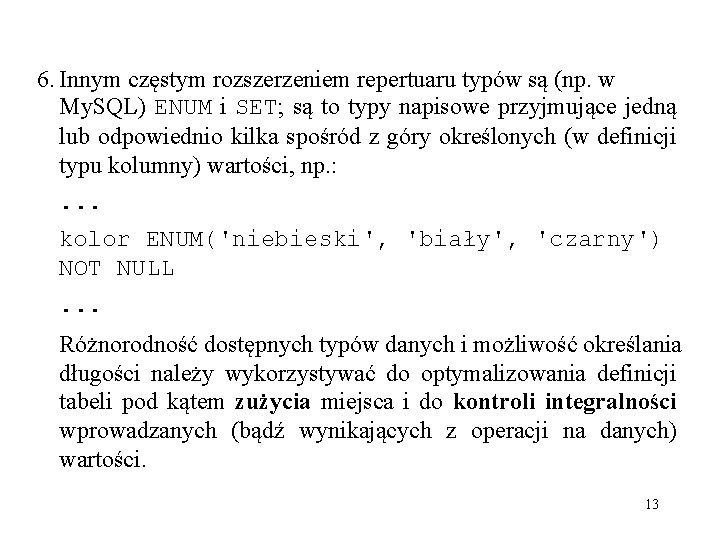 6. Innym częstym rozszerzeniem repertuaru typów są (np. w My. SQL) ENUM i SET;