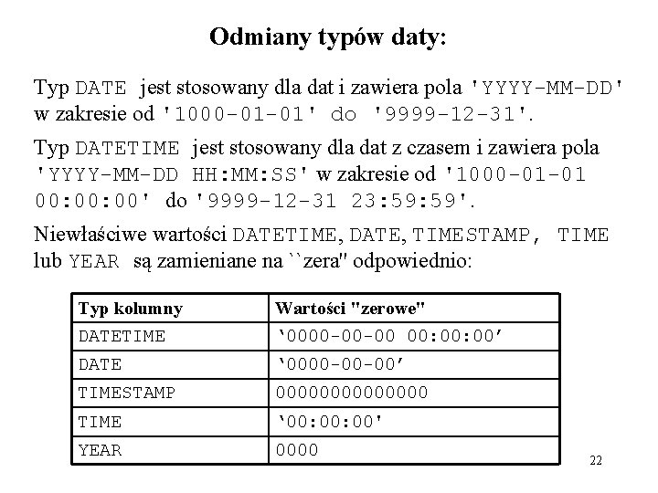 Odmiany typów daty: Typ DATE jest stosowany dla dat i zawiera pola 'YYYY-MM-DD' w