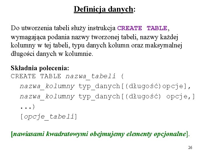 Definicja danych: Do utworzenia tabeli służy instrukcja CREATE TABLE, wymagająca podania nazwy tworzonej tabeli,