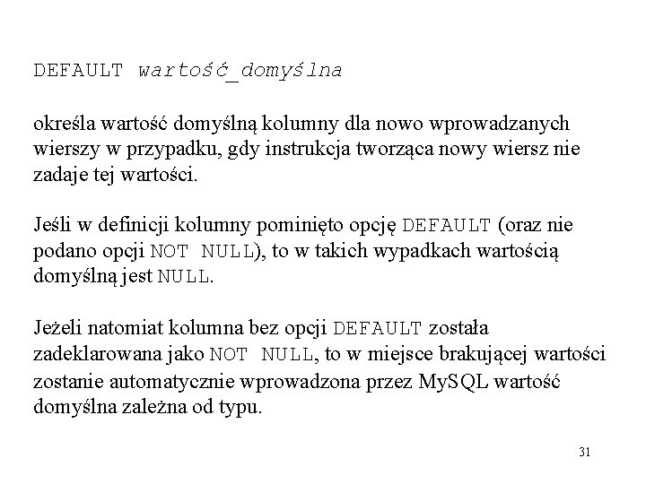 DEFAULT wartość_domyślna określa wartość domyślną kolumny dla nowo wprowadzanych wierszy w przypadku, gdy instrukcja