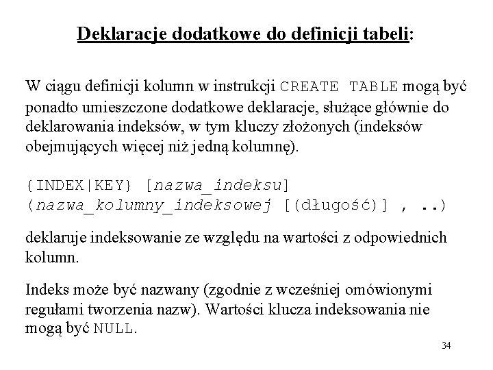 Deklaracje dodatkowe do definicji tabeli: W ciągu definicji kolumn w instrukcji CREATE TABLE mogą