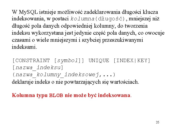 W My. SQL istnieje możliwość zadeklarowania długości klucza indeksowania, w postaci kolumna(długość), mniejszej niż