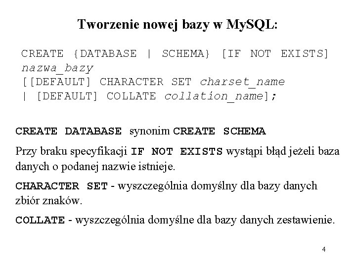 Tworzenie nowej bazy w My. SQL: CREATE {DATABASE | SCHEMA} [IF NOT EXISTS] nazwa_bazy