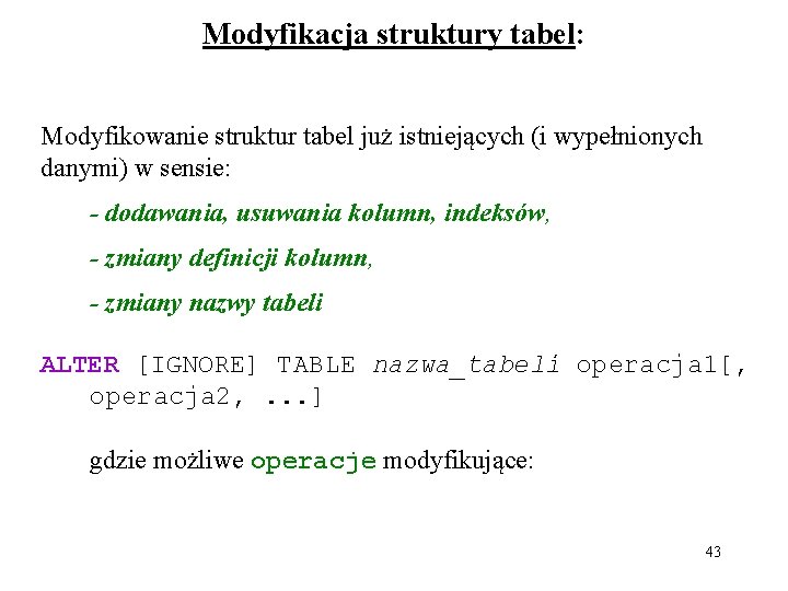 Modyfikacja struktury tabel: Modyfikowanie struktur tabel już istniejących (i wypełnionych danymi) w sensie: -