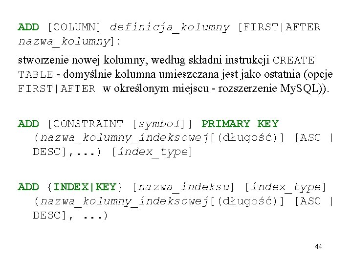 ADD [COLUMN] definicja_kolumny [FIRST|AFTER nazwa_kolumny]: stworzenie nowej kolumny, według składni instrukcji CREATE TABLE -