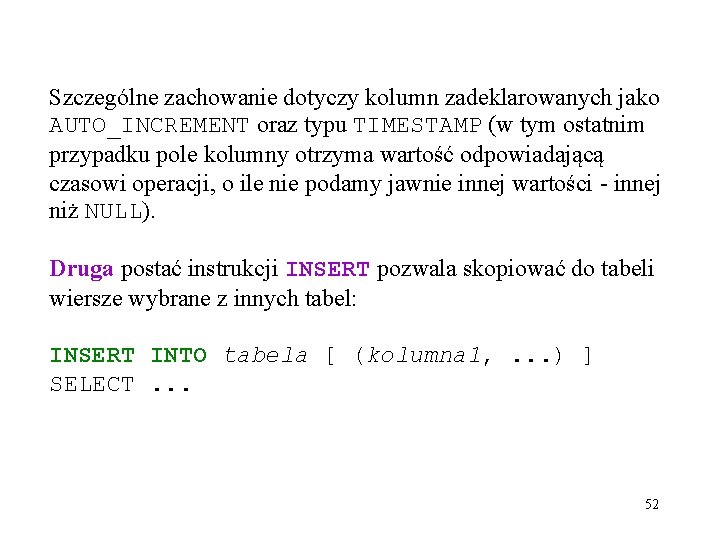 Szczególne zachowanie dotyczy kolumn zadeklarowanych jako AUTO_INCREMENT oraz typu TIMESTAMP (w tym ostatnim przypadku