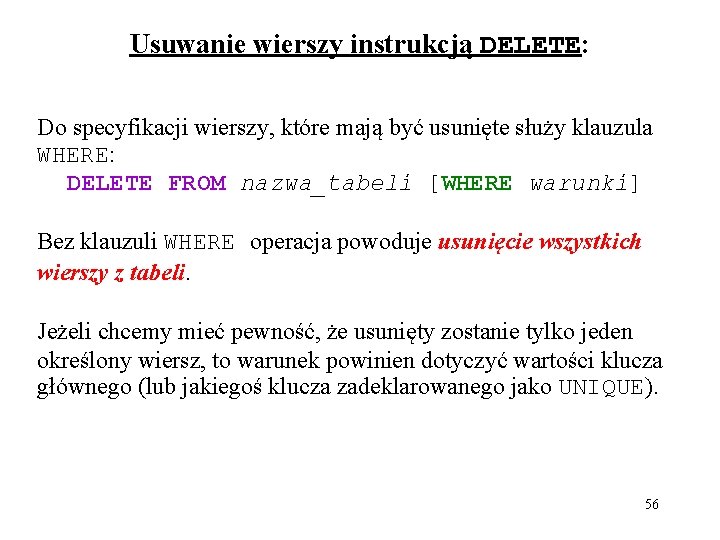 Usuwanie wierszy instrukcją DELETE: Do specyfikacji wierszy, które mają być usunięte służy klauzula WHERE: