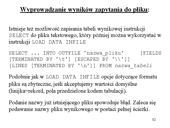 Wyprowadzanie wyników zapytania do pliku: Istnieje też możliwość zapisania tabeli wynikowej instrukcji SELECT do