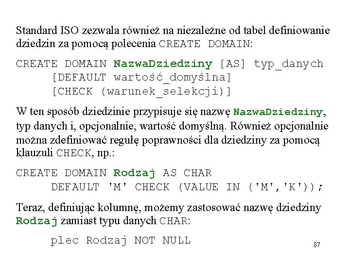 Standard ISO zezwala również na niezależne od tabel definiowanie dziedzin za pomocą polecenia CREATE