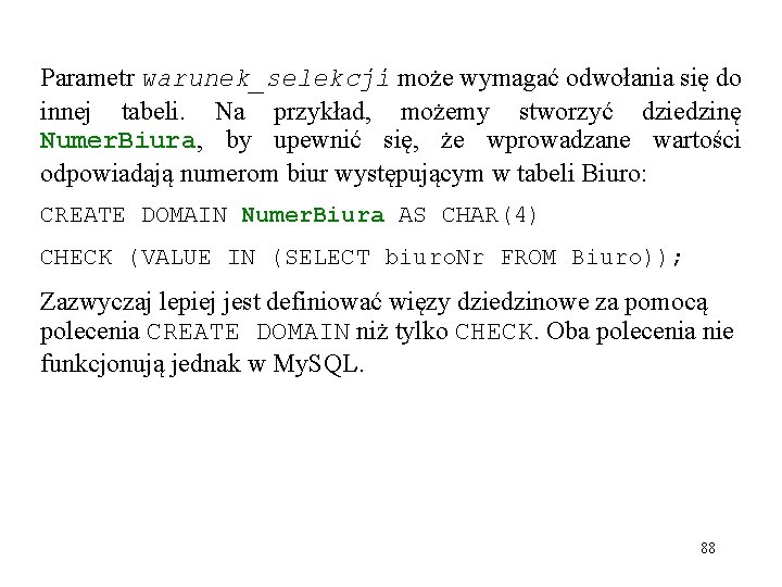 Parametr warunek_selekcji może wymagać odwołania się do innej tabeli. Na przykład, możemy stworzyć dziedzinę