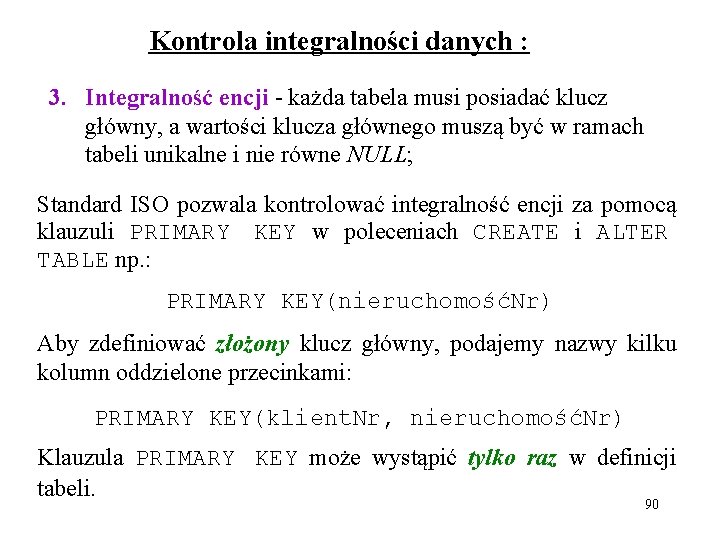 Kontrola integralności danych : 3. Integralność encji - każda tabela musi posiadać klucz główny,