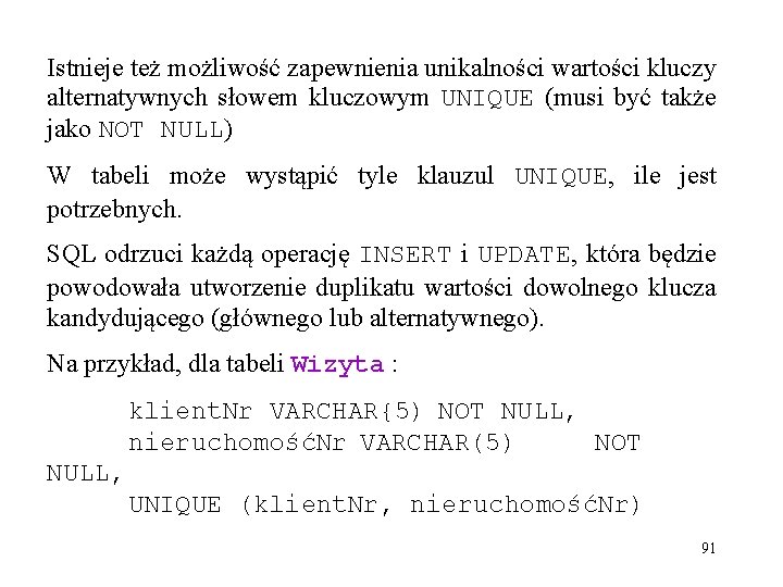 Istnieje też możliwość zapewnienia unikalności wartości kluczy alternatywnych słowem kluczowym UNIQUE (musi być także