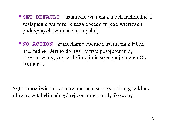  • SET DEFAULT – usuniecie wiersza z tabeli nadrzędnej i zastąpienie wartości klucza