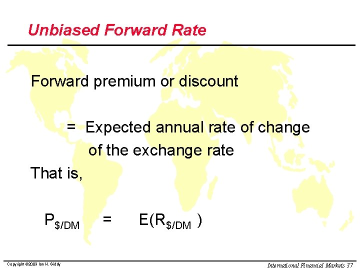 Unbiased Forward Rate Forward premium or discount = Expected annual rate of change of