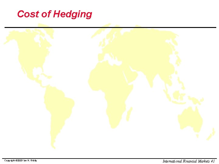 Cost of Hedging Copyright © 2003 Ian H. Giddy International Financial Markets 41 
