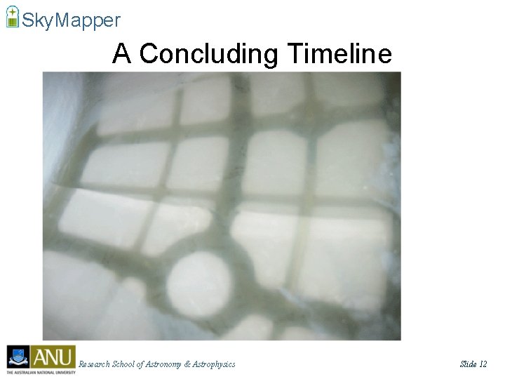 Sky. Mapper A Concluding Timeline • • • Funding Decision, Jun 2004 Optical elements