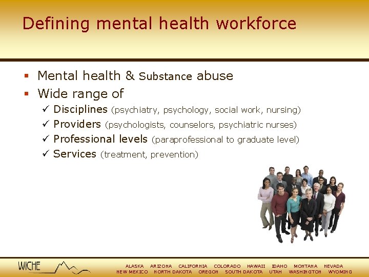 Defining mental health workforce § Mental health & Substance abuse § Wide range of
