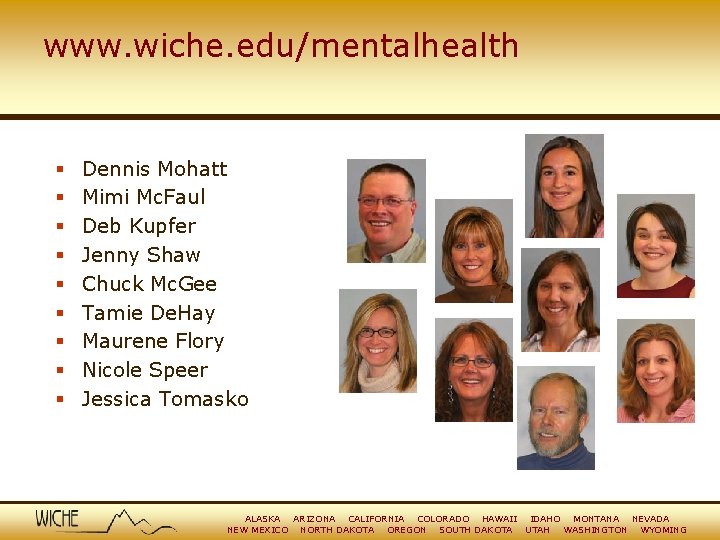 www. wiche. edu/mentalhealth § § § § § Dennis Mohatt Mimi Mc. Faul Deb