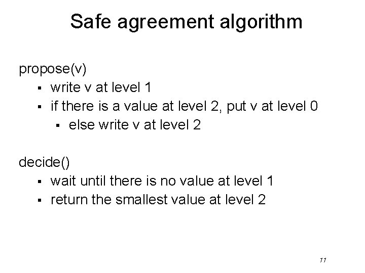 Safe agreement algorithm propose(v) § write v at level 1 § if there is