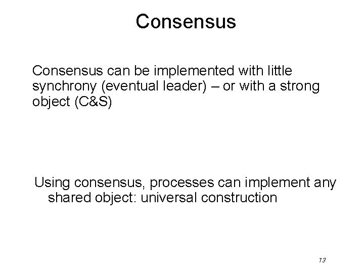 Consensus can be implemented with little synchrony (eventual leader) – or with a strong