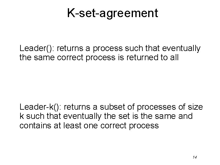 K-set-agreement Leader(): returns a process such that eventually the same correct process is returned