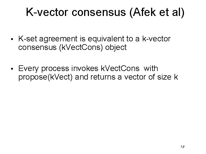 K-vector consensus (Afek et al) § K-set agreement is equivalent to a k-vector consensus