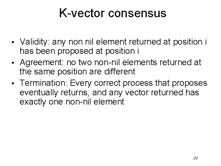 K-vector consensus § § § Validity: any non nil element returned at position i