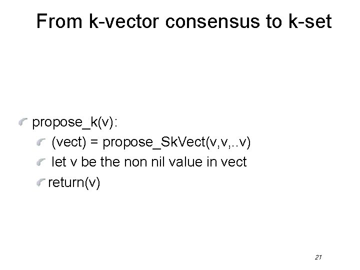 From k-vector consensus to k-set propose_k(v): (vect) = propose_Sk. Vect(v, v, . . v)