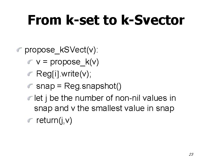 From k-set to k-Svector propose_k. SVect(v): v = propose_k(v) Reg i. write(v); snap =