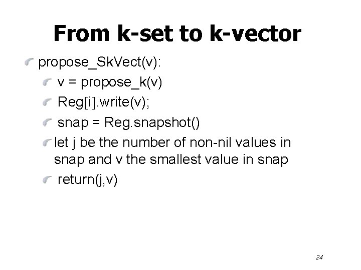 From k-set to k-vector propose_Sk. Vect(v): v = propose_k(v) Reg i. write(v); snap =