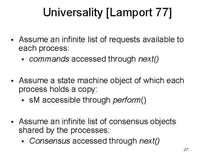 Universality [Lamport 77] § Assume an infinite list of requests available to each process: