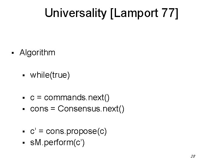 Universality [Lamport 77] § Algorithm § while(true) § c = commands. next() cons =