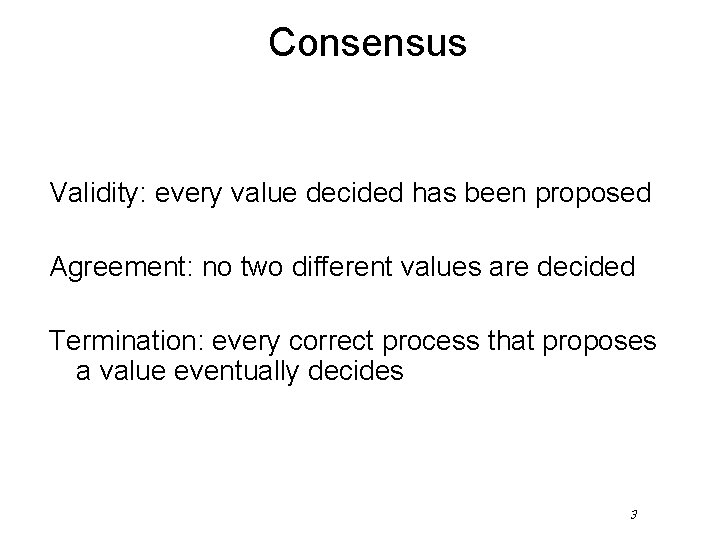 Consensus Validity: every value decided has been proposed Agreement: no two different values are