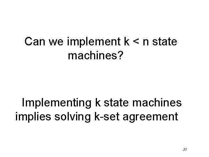 Can we implement k < n state machines? Implementing k state machines implies solving