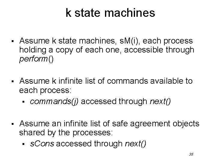 k state machines § Assume k state machines, s. M(i), each process holding a