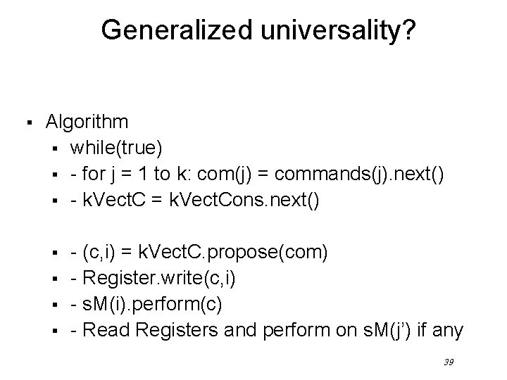 Generalized universality? § Algorithm § while(true) § - for j = 1 to k: