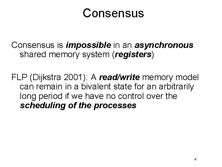 Consensus is impossible in an asynchronous shared memory system (registers) FLP (Dijkstra 2001): A