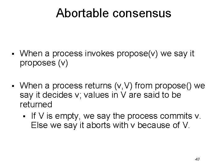 Abortable consensus § When a process invokes propose(v) we say it proposes (v) §