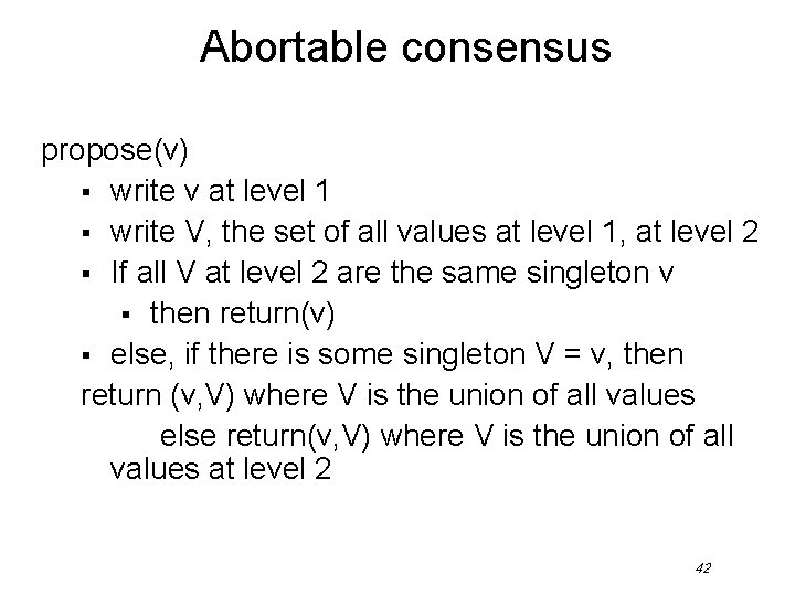 Abortable consensus propose(v) § write v at level 1 § write V, the set