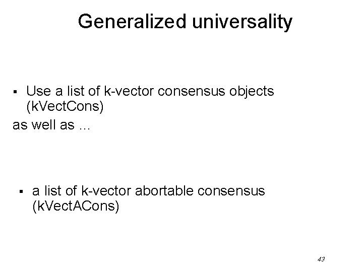 Generalized universality Use a list of k-vector consensus objects (k. Vect. Cons) as well