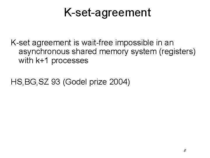 K-set-agreement K-set agreement is wait-free impossible in an asynchronous shared memory system (registers) with