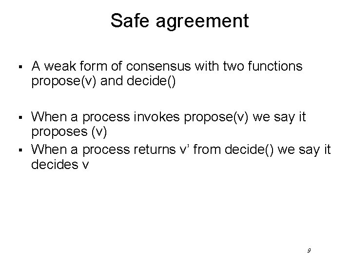 Safe agreement § A weak form of consensus with two functions propose(v) and decide()