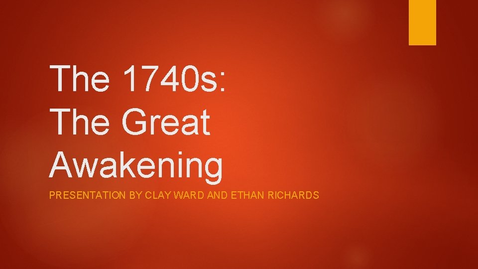 The 1740 s: The Great Awakening PRESENTATION BY CLAY WARD AND ETHAN RICHARDS 