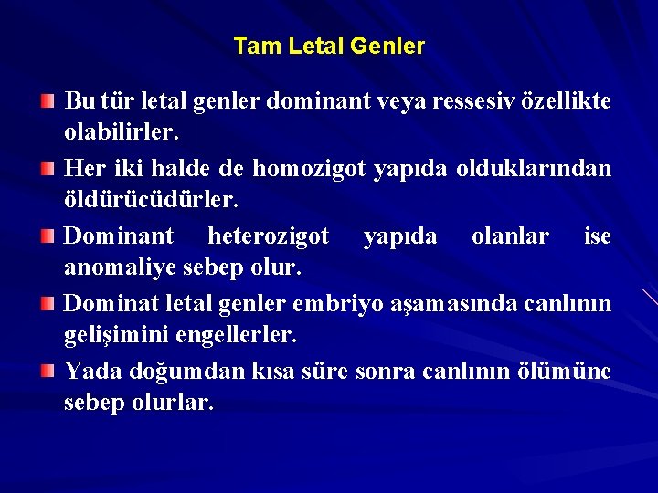 Tam Letal Genler Bu tür letal genler dominant veya ressesiv özellikte olabilirler. Her iki