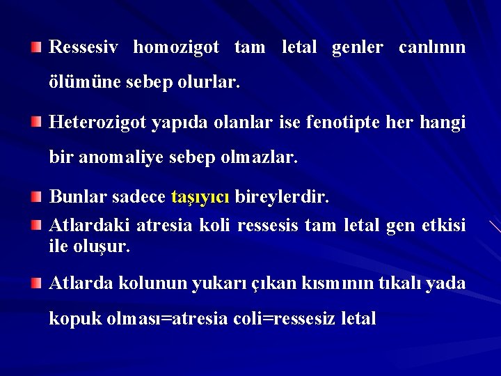 Ressesiv homozigot tam letal genler canlının ölümüne sebep olurlar. Heterozigot yapıda olanlar ise fenotipte