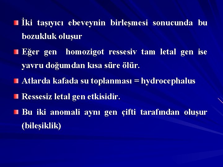 İki taşıyıcı ebeveynin birleşmesi sonucunda bu bozukluk oluşur Eğer gen homozigot ressesiv tam letal