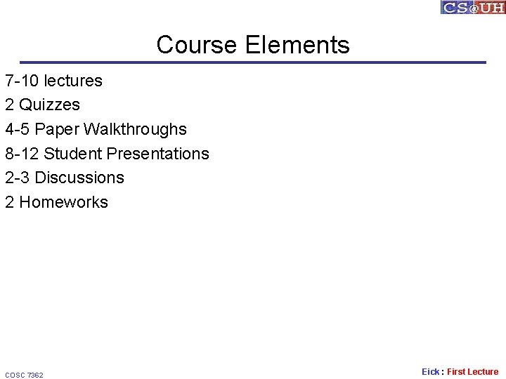 Course Elements 7 -10 lectures 2 Quizzes 4 -5 Paper Walkthroughs 8 -12 Student