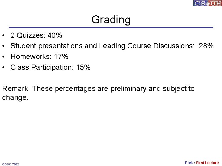 Grading • • 2 Quizzes: 40% Student presentations and Leading Course Discussions: 28% Homeworks: