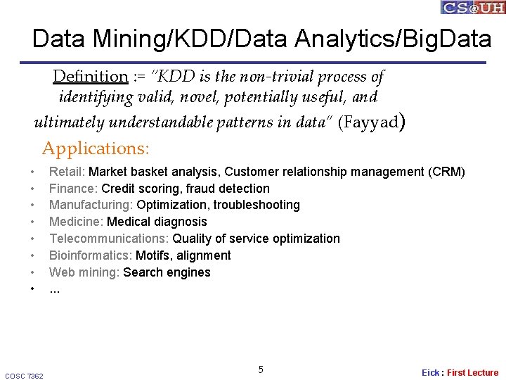 Data Mining/KDD/Data Analytics/Big. Data Definition : = “KDD is the non-trivial process of identifying